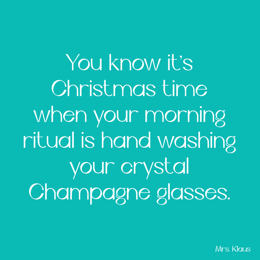 You know it's Christmas time when your morning ritual is hand washing your crystal Champagne glasses.